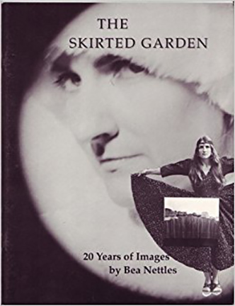 The Skirted Garden: 20 Years of Images by Bea Nettles